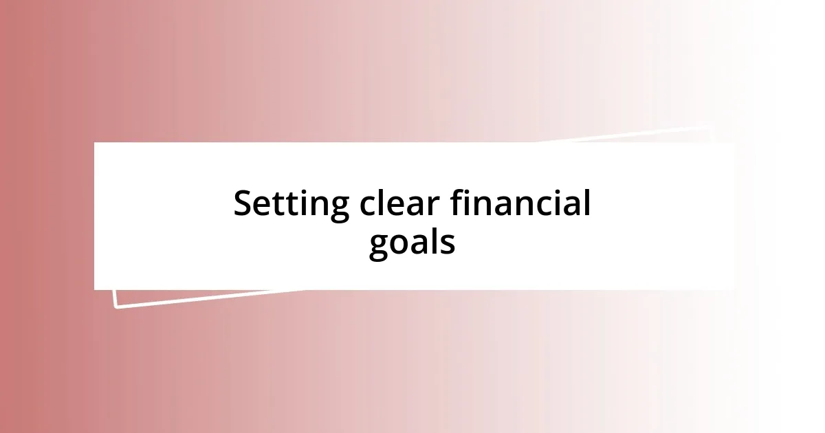 Setting clear financial goals