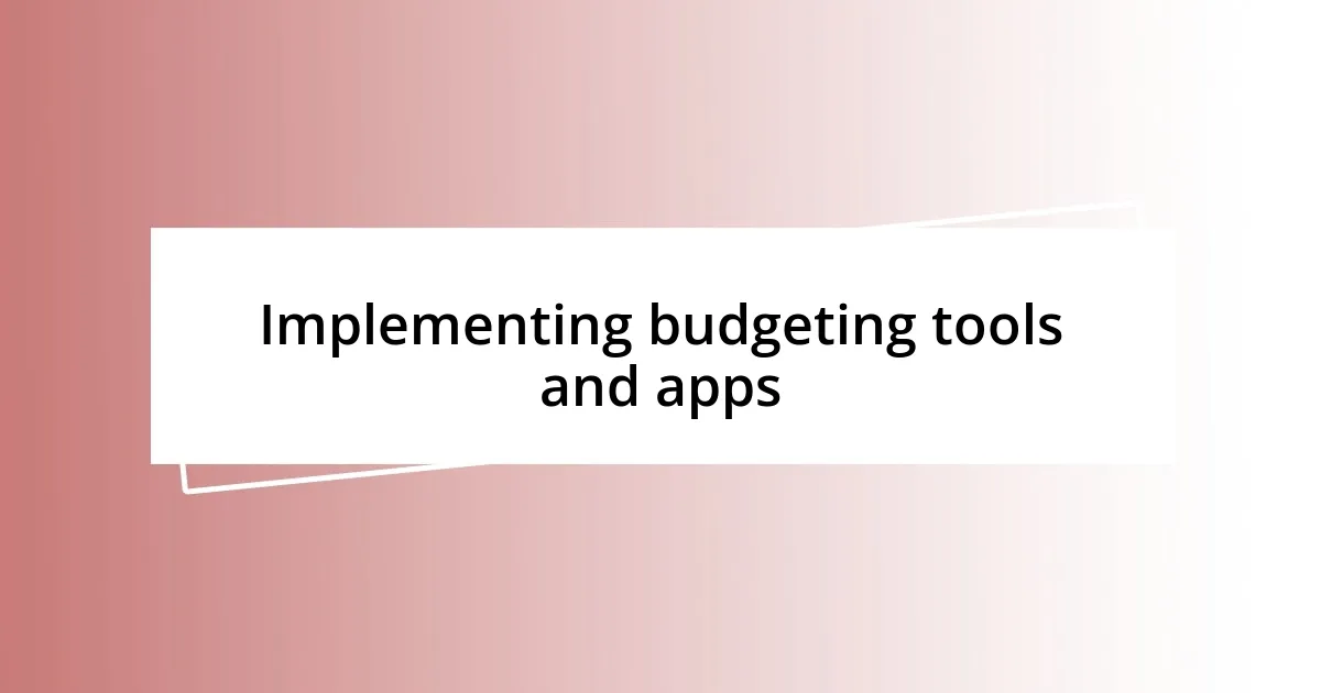 Implementing budgeting tools and apps