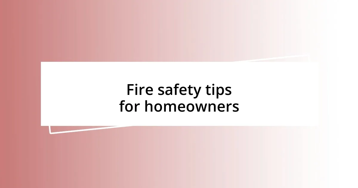 Fire safety tips for homeowners